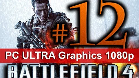 Battlefield 4 Walkthrough Part 12 [1080 HD ULTRA Graphics PC] - No Commentary