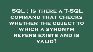 SQL : Is there a T-SQL command that checks whether the object to which a synonym refers exists and i