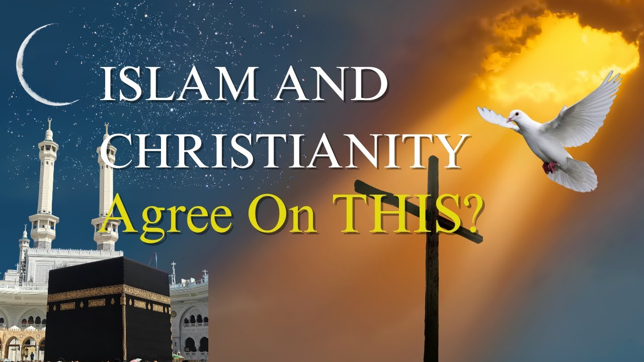 Islam and Christianity: What They Agree On (Most People Don’t Know)