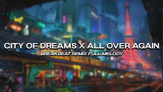 CITY OF DREAMS X ALL OVER AGAIN BREAKBEAT FULL MELODY TERBARU 2026 | DJ HERJUANA REMIX