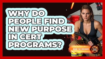 Why Do People Find New Purpose In CERT Programs? - Inside the Firehouse