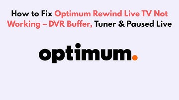 How to Fix Optimum Rewind Live TV Not Working – DVR Buffer, Tuner & Paused Live