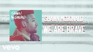 Miniatura de vídeo de "Shawn McDonald - We Are Brave (Lyric Video)"