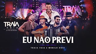 Traia Véia e Murilo Huff - EU NÃO PREVI  | DVD Ao Vivo em Goiânia