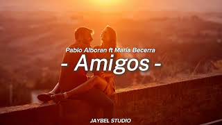 Pablo Alboran ft María Becerra  - AMIGOS - (Letra)