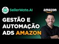 Como Usar o Seller Mate para Gerir e Automatizar o Ads e Aumentar Vendas na Amazon