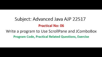 AJP | Practical-06 | Use of ScrollPane and JComboBox| Advanced Java 22517 | MSBTE