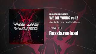 Ruxxi & reeload - LYD【WE DIE YOUNG vol.2】