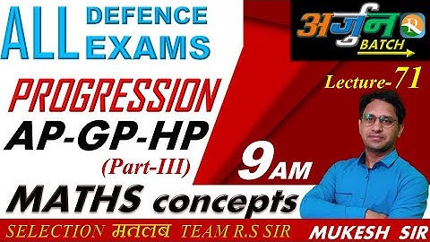 Maths #71 | Progression  AP-GP-HP | AIRFORCE | NAVY | NDA | Coast Guard | Defence Exams | Mukesh Sir
