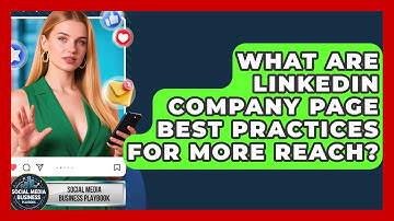 What Are LinkedIn Company Page Best Practices For More Reach? - Social Media Business Playbook