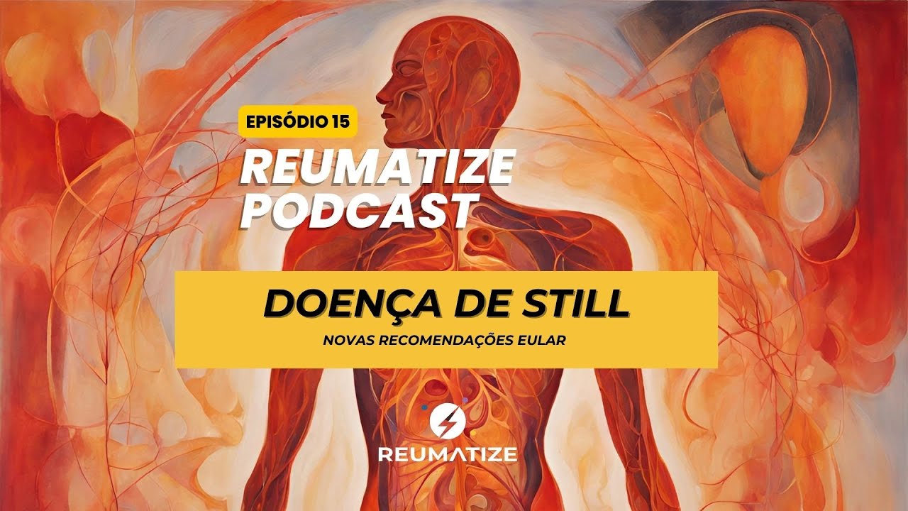 Doença de Still: recomendações EULAR/PReS | Reumatize Podcast | Episódio 15