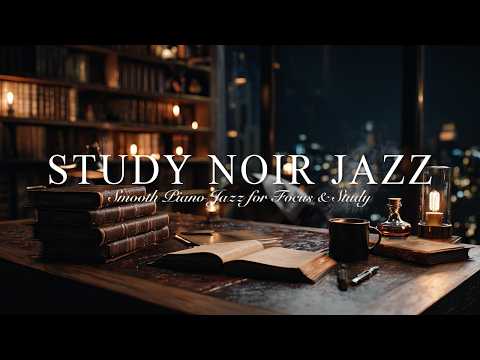 Study Noir Jazz 🌙 — Slow Piano Jazz for Deep Focus & Late Night