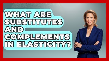 What Are Substitutes And Complements In Elasticity? - Learn About Economics
