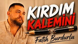 Fatih Burdurlu - Kırdım Kalemini