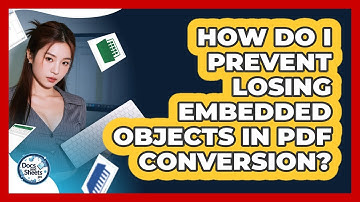 How Do I Prevent Losing Embedded Objects In PDF Conversion? - Docs and Sheets Pro