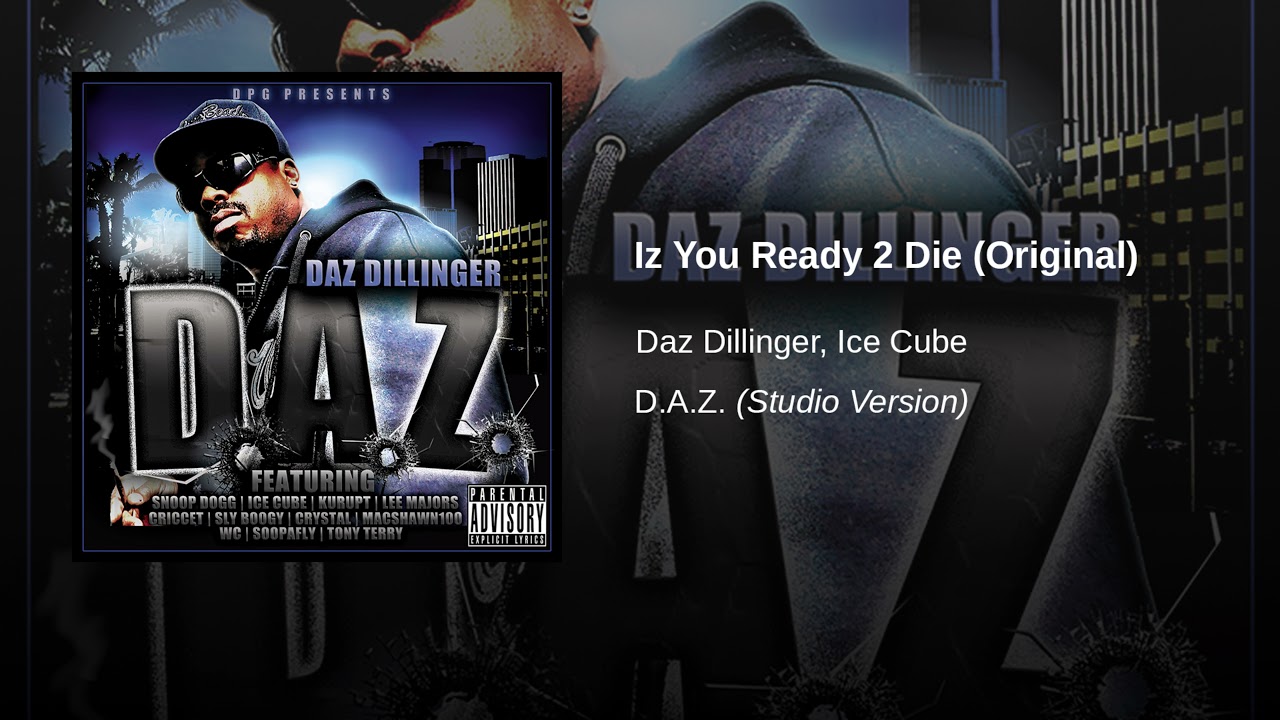 Daz Dillinger - Iz U Ready 2 Die (Ft. Ice Cube) [Original]