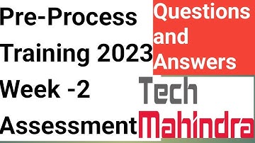 Tech Mahindra Pre-process training 2023 Week 2 Assessment | Tech Mahindra on job training questions
