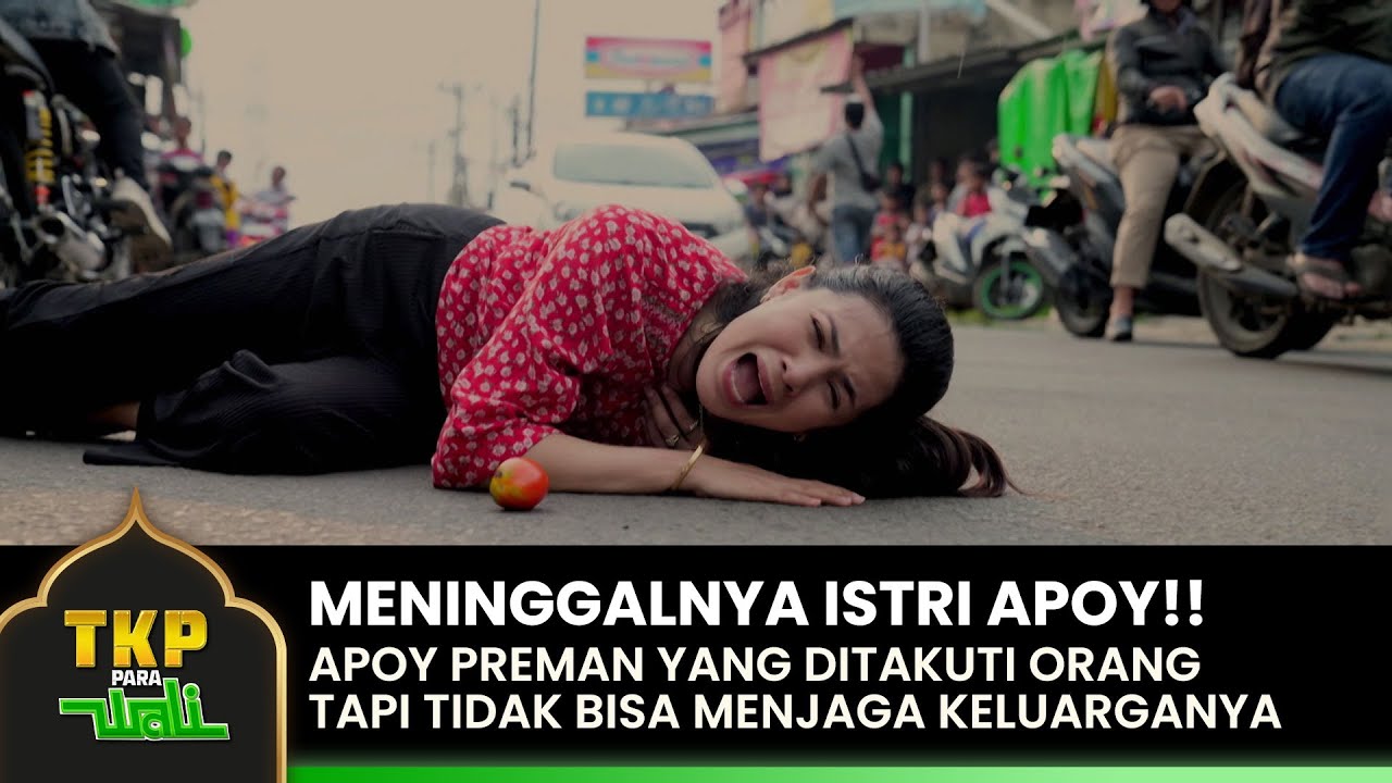 MENINGGALNYA ISTRI APOY!! Apoy Merasa Gagal Sebagai Ayah | TKP PARA ...