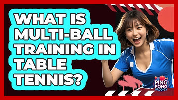 What Is Multi-Ball Training In Table Tennis?