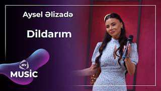 Dildarım - Aysel Əlizadə