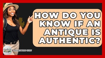 How Do You Know If An Antique Is Authentic? - The Midwest Guru
