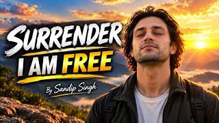 I Surrender, I Am Free | An Emotional Song About Letting Go & Finding Peace | Sandip Singh