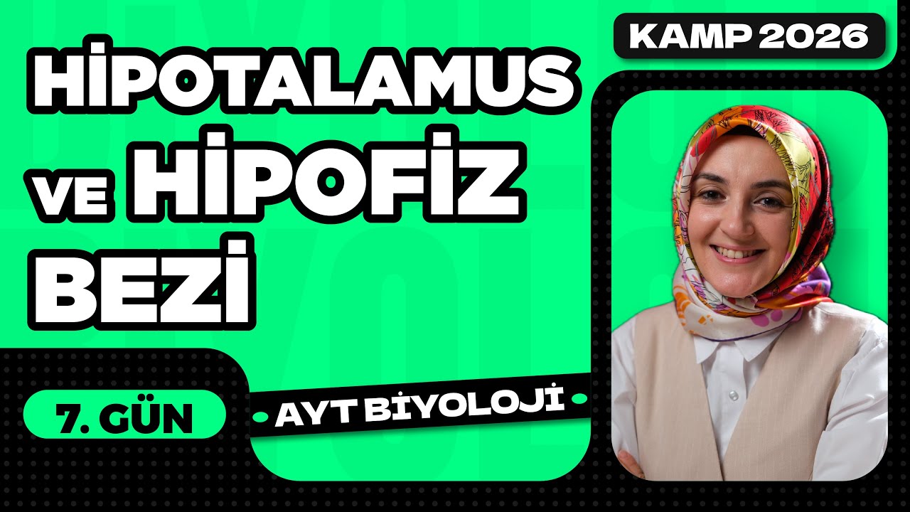 7) Hipotalamus ve Hipofiz Bezi | 11. Sınıf Biyoloji | 2026 AYT Biyoloji Kampı 7. Video