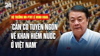 Bộ trưởng NNPTNT Lê Minh Hoan: 'Cần có tuyên ngôn về khan hiếm nước ở Việt Nam' | VTV24