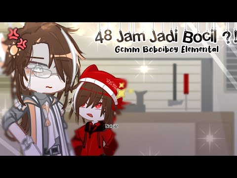48 Jam Jadi Bocil ?! || Gcmm Boboiboy Elemental || #2