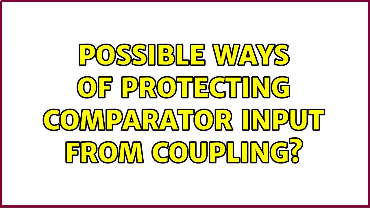Possible ways of protecting comparator input from coupling? - YouTube