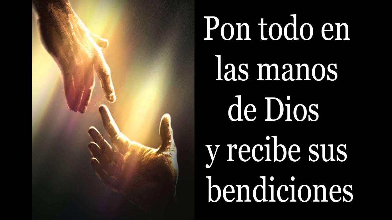 Pon todo en las manos de Dios y recibe sus bendiciones - YouTube