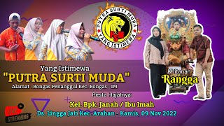 LIVE NGARAK **PUTRA SURTI MUDA** || 09 NOV 2022 || Ds. Lingga Jati - Kec.Arahan