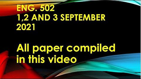 ENG 502  All Papers compile 1, 2 and 3 September 2021