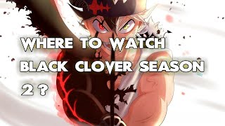 Where To Watch Black Clover Season 2? ALL WAYS to DO IT!!