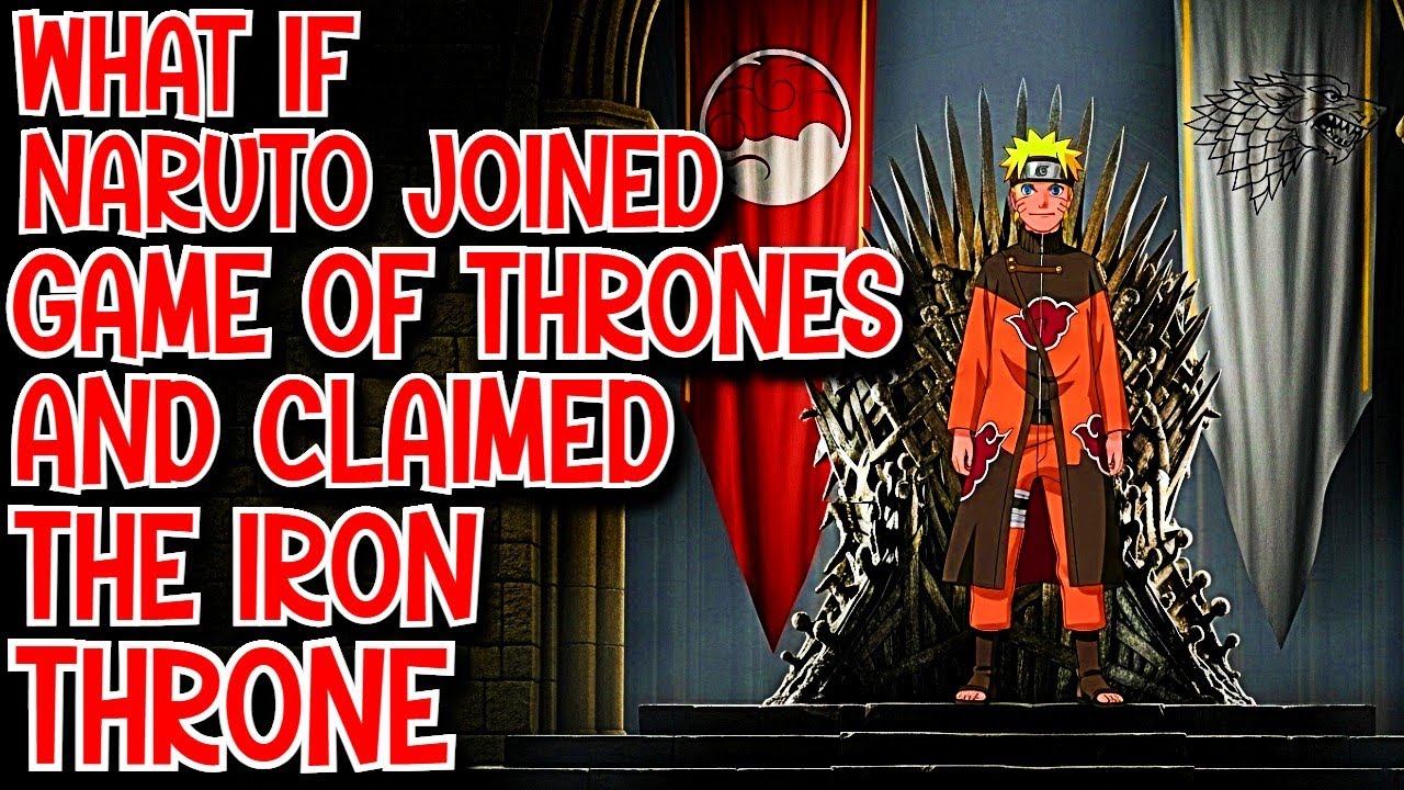 What if Naruto joined Game of Thrones & Claimed The Iron Throne Movie