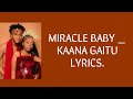 MIRACLE BABY _ KAANA GAITU ft CAROL KATRUE LYRICS_BENGA_LYRICS.
