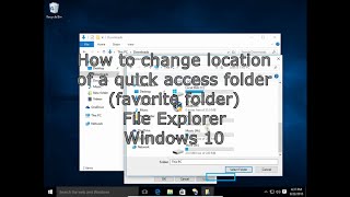 How to change location of a quick access (favorite) folder File Explorer Windows 10