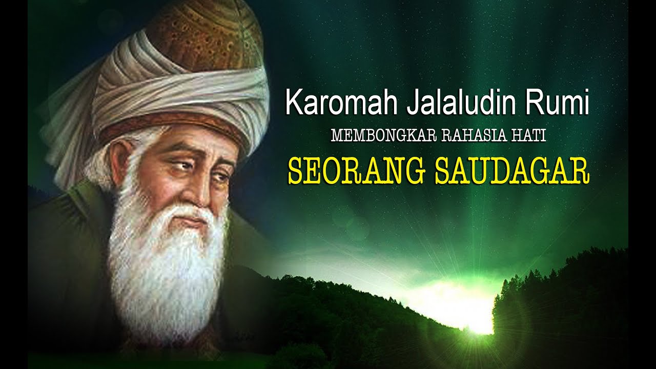 KAROMAH JALALUDIN RUMI, MEMBONGKAR RAHASIA HATI SEORANG SAUDAGAR YANG MENGHADAPNYA