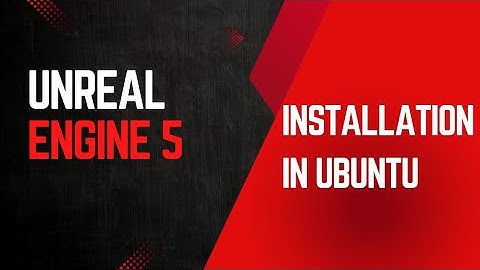 Unreal Engine 5 Series - Installation in Ubuntu