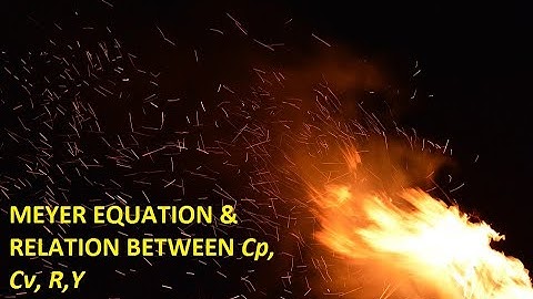 Meyer equation, Relation between Cp, Cv, R,Y mayer