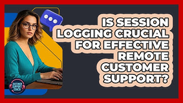Is Session Logging Crucial For Effective Remote Customer Support? - Customer Support Coach