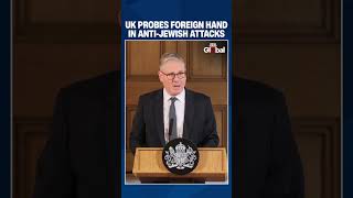 UK PM Keir Starmer Warns of Foreign Role in Antisemitic Attacks, Announces Crackdown | #shorts