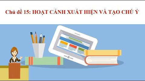 Tin học 4-Tuần 15-Bài: Hoạt cảnh xuất hiện và tạo chú ý-Trường TH Giồng Ông Tố, TP Thủ Đức, TPHCM