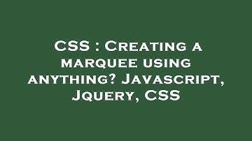 CSS : Creating a marquee using anything? Javascript, Jquery, CSS