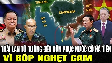 Thái Lan Từ Tướng đến Dân Phục Nước cờ Hà Tiên Vì Bóp Nghẹt CAM | Lịch Sử Quân Sự