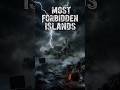 The World BANNED These Islands..     You Won't Believe #shorts