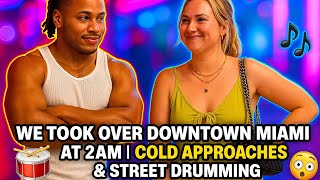We Took Over Downtown Miami at 2AM | Cold Approaches & Street Drumming