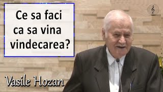 Vasile Hozan - Ce sa faci ca sa vina vindecarea? | PREDICI