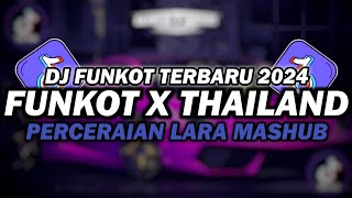 DJ FUNKOT X THAILAND PERCERAIAN LARA MASHUB | DJ FUNKOT TERBARU 2024 FULL BASS KENCENG