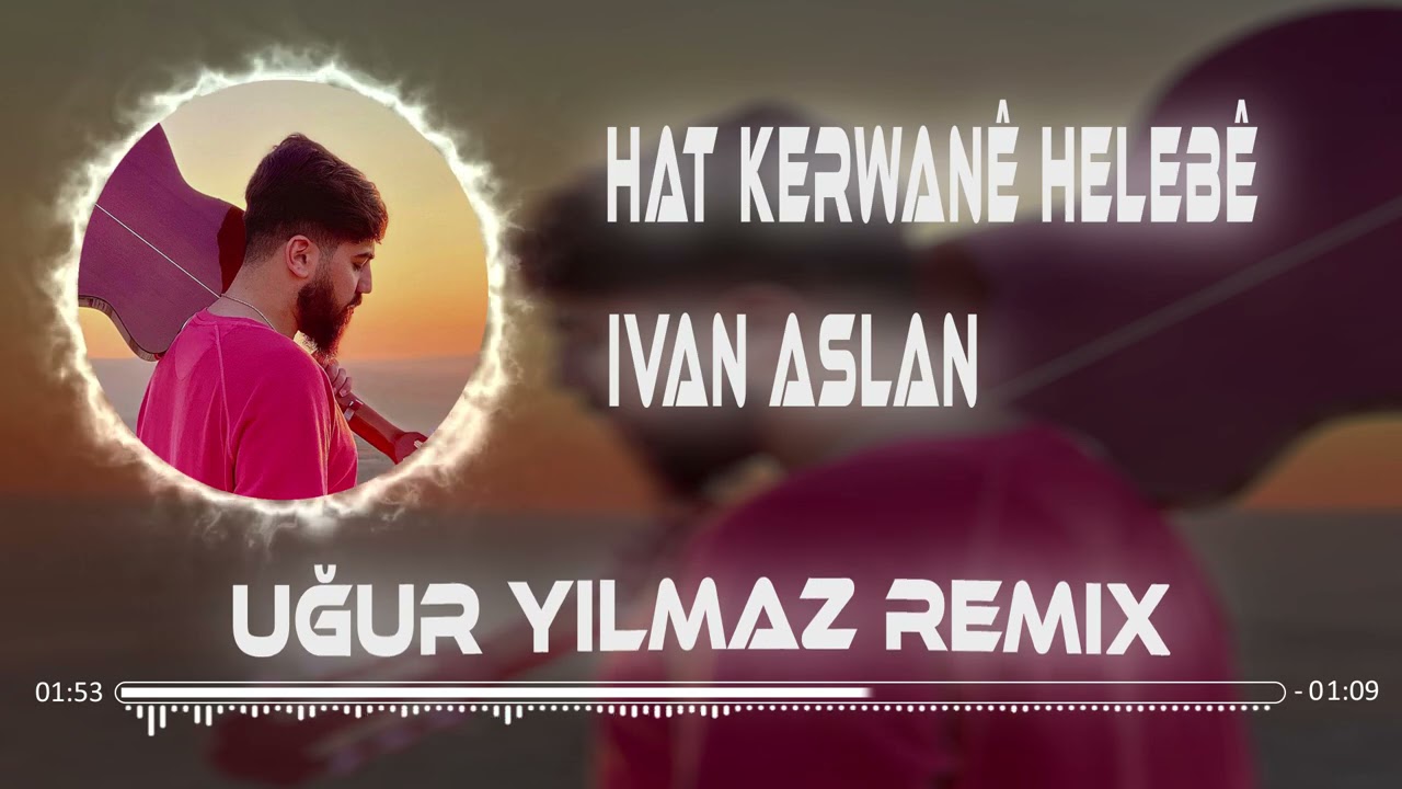 İvan Aslan - Hat Kerwane Helebê (Uğur Yılmaz Remix)